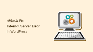 Leia mais sobre o artigo How to Fix the 500 Internal Server Error in WordPress (with Video)