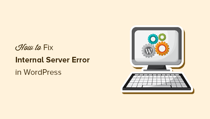 Você está visualizando atualmente How to Fix the 500 Internal Server Error in WordPress (with Video)