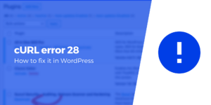 Leia mais sobre o artigo How to Fix “cURL Error 28” on WordPress Sites